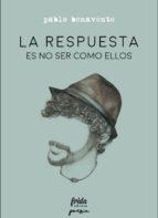 RESPUESTA ES NO SER COMO ELLOS, LA | 9788494639029 | BENAVENTE BONFANTE, PABLO | Llibreria La Puça | Llibreria online d'Arsèguel - Comprar llibres en català online - Llibres Andorra i Pirineu