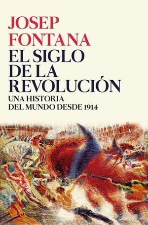 SIGLO DE LA REVOLUCION, EL. UNA HISTORIA DEL MUNDO DESDE 1914 | 9788416771509 | FONTANA, JOSEP | Llibreria La Puça | Llibreria online d'Arsèguel - Comprar llibres en català online - Llibres Andorra i Pirineu