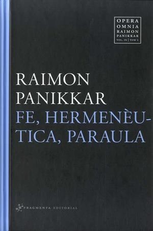 FE, HERMENÈUTICA, PARAULA | 9788415518587 | PANIKKAR, RAIMON CARRARA PAVAN, MILENA | Llibreria La Puça | Llibreria online d'Arsèguel - Comprar llibres en català online - Llibres Andorra i Pirineu