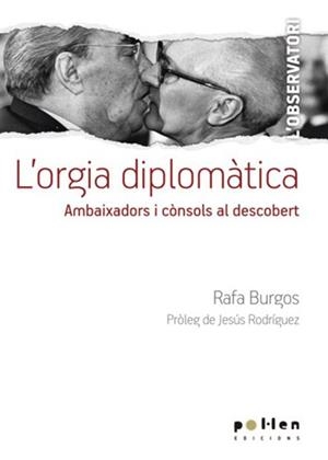 ORGIA DIPLOMÀTICA. AMBAIXADORS I CÒNSOLS AL DESCOBERT | 9788416828098 | BURGOS, RAFA | Llibreria La Puça | Llibreria online d'Arsèguel - Comprar llibres en català online - Llibres Andorra i Pirineu