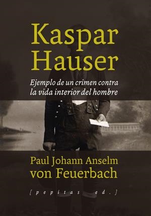 KASPAR HAUSER | 9788415862772 | VON FEUERBACH, P. | Llibreria La Puça | Llibreria online d'Arsèguel - Comprar llibres en català online - Llibres Andorra i Pirineu