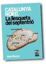 CATALUNYA NORD. LA LLESQUETA DEL SEPTENTRIÓ | 9788493870577 | RENYÉ, ALEIX | Llibreria La Puça | Llibreria online d'Arsèguel - Comprar llibres en català online - Llibres Andorra i Pirineu