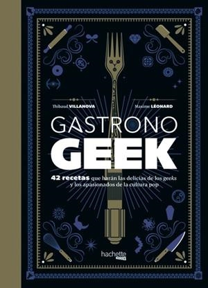 GASTRONOGEEK. 42 RECETAS QUE HARÁN DELICIAS GEEKS Y APASIONADOS CULTURA POP | 9788416857470 | Llibreria La Puça | Llibreria online d'Arsèguel - Comprar llibres en català online - Llibres Andorra i Pirineu
