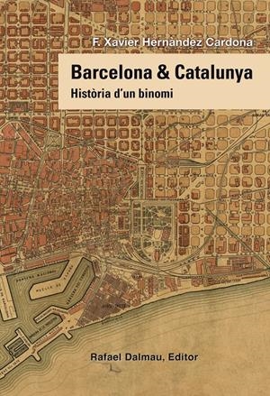 BARCELONA & CATALUNYA. HISTÒRIA D'UN BINOMI | 9788423208258 | HERNÀNDEZ CARDONA, F. XAVIER | Llibreria La Puça | Llibreria online d'Arsèguel - Comprar llibres en català online - Llibres Andorra i Pirineu