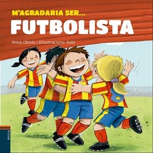 M'AGRADARIA SER... FUTBOLISTA | 9788447932801 | OBIOLS LLOPART, ANNA | Llibreria La Puça | Llibreria online d'Arsèguel - Comprar llibres en català online - Llibres Andorra i Pirineu