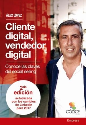 CLIENTE DIGITAL, VENDEDOR DIGITAL. EDICIÓN ACTUALIZADA | 9788494141683 | LÓPEZ, ÁLEX | Llibreria La Puça | Llibreria online d'Arsèguel - Comprar llibres en català online - Llibres Andorra i Pirineu