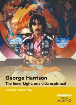 GEORGE HARRISON: THE INNER LIGHT, UNA VIDA ESPIRITUAL | 9788497437721 | VICENS VIDAL, FRANCESC | Llibreria La Puça | Llibreria online d'Arsèguel - Comprar llibres en català online - Llibres Andorra i Pirineu