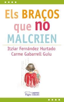 BRAÇOS QUE NO MALCRIEN, ELS | 9788499758312 | FERNÁNDEZ HURTADO, ITZIAR ; GABARRELL GUIU, CARME | Llibreria La Puça | Llibreria online d'Arsèguel - Comprar llibres en català online - Llibres Andorra i Pirineu