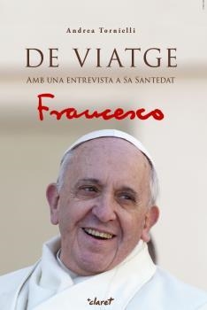 DE VIATGE: AMB UNA ENTREVISTA A SA SANTEDAT FRANCESC | 9788491360209 | TORNIELLI, ANDREA | Llibreria La Puça | Llibreria online d'Arsèguel - Comprar llibres en català online - Llibres Andorra i Pirineu