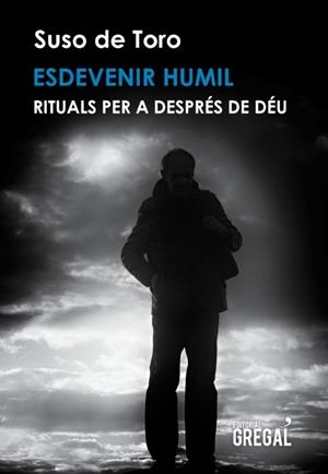 ESDEVENIR HUMIL. RITUALS PER A DESPRÉS DE DÉU | 9788494675898 | DE TORO, SUSO | Llibreria La Puça | Llibreria online d'Arsèguel - Comprar llibres en català online - Llibres Andorra i Pirineu