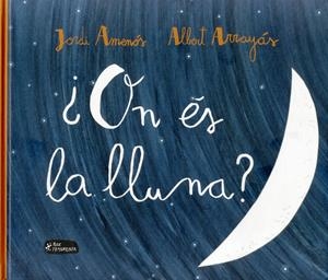 ON ÉS LA LLUNA? | 9788415518334 | AMEMÓS, JORDI ARRAYÁS, ALBERT | Llibreria La Puça | Llibreria online d'Arsèguel - Comprar llibres en català online - Llibres Andorra i Pirineu