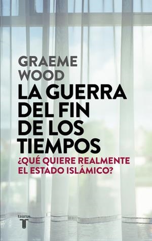 GUERRA DEL FIN DE LOS TIEMPOS, LA. ¿QUÉ QUIERE REALMENTE EL ESTADO ISLÁMICO? | 9788430618026 | WOOD, GRAEME | Llibreria La Puça | Llibreria online d'Arsèguel - Comprar llibres en català online - Llibres Andorra i Pirineu