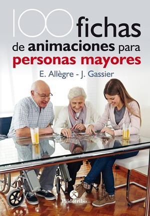 100 FICHAS DE ANIMACIONES PARA PERSONAS MAYORES | 9788499106731 | ALLÈGRE, EVELYNE | Llibreria La Puça | Llibreria online d'Arsèguel - Comprar llibres en català online - Llibres Andorra i Pirineu