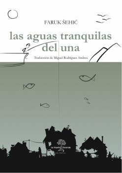 AGUAS TRANQUILAS DEL UNA, LAS | 9788494666766 | SEICH, FARUK | Llibreria La Puça | Llibreria online d'Arsèguel - Comprar llibres en català online - Llibres Andorra i Pirineu