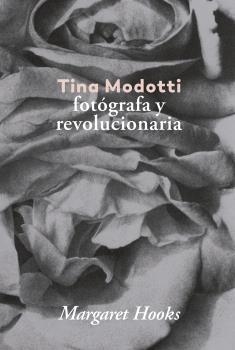 TINA MODOTTI. FOTÓGRAFA Y REVOLUCIONARIA | 9788416248841 | HOOKS, MARGARET | Llibreria La Puça | Llibreria online d'Arsèguel - Comprar llibres en català online - Llibres Andorra i Pirineu
