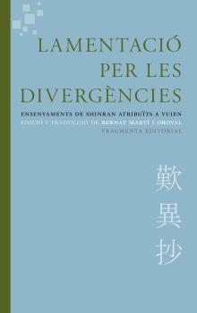 LAMENTACIÓ PER LES DIVERGÈNCIES. ENSENYAMENTS DE SHINRAN ATRIBUÏTS A YUIEN | 9788415518617 | MARTÍ I OROVAL, BERNAT | Llibreria La Puça | Llibreria online d'Arsèguel - Comprar llibres en català online - Llibres Andorra i Pirineu