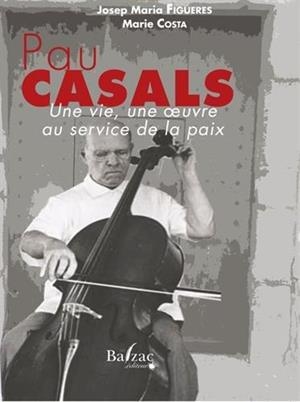 PAU CASALS. UNE VIE, UNE OEUVRE AU SERVICE DE LA PAIX | 9782373200065 | FIGUERES, JOSEP MARIA COSTA, MARIE | Llibreria La Puça | Llibreria online d'Arsèguel - Comprar llibres en català online - Llibres Andorra i Pirineu