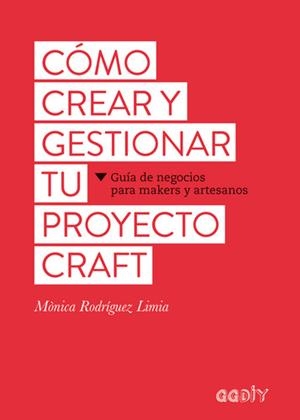 CÓMO CREAR Y GESTIONAR TU PROYECTO CRAFT | 9788425229626 | RODRIGUEZ, MONICA | Llibreria La Puça | Llibreria online d'Arsèguel - Comprar llibres en català online - Llibres Andorra i Pirineu