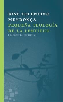 PEQUEÑA TEOLOGÍA DE LA LENTITUD | 9788415518723 | TOLENTINO MENDONÇA, JOSÉ | Llibreria La Puça | Llibreria online d'Arsèguel - Comprar llibres en català online - Llibres Andorra i Pirineu