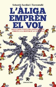 ÀLIGA EMPRÈN EL VOL, L'. DELS USOS, COSTUMS, INSTITUCIONS I DRETS A LA REPÚBLICA CATALANA | 9788494679360 | SARDINÉ I TORRENTALLÉ, SEBASTIÀ | Llibreria La Puça | Llibreria online d'Arsèguel - Comprar llibres en català online - Llibres Andorra i Pirineu
