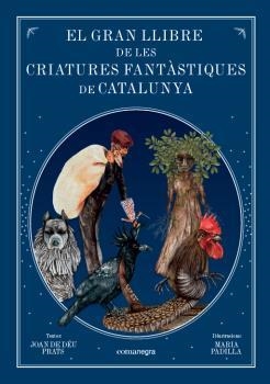 GRAN LLIBRE DE LES CRIATURES FANTÀSTIQUES DE CATALUNYA, EL | 9788416605743 | PRATS, JOAN DE DEÚ | Llibreria La Puça | Llibreria online d'Arsèguel - Comprar llibres en català online - Llibres Andorra i Pirineu