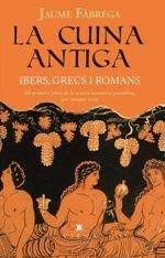 CUINA ANTIGA, LA. IBERS, GRECS I ROMANS | 9788483309599 | FÁBREGA, JAUME | Llibreria La Puça | Llibreria online d'Arsèguel - Comprar llibres en català online - Llibres Andorra i Pirineu