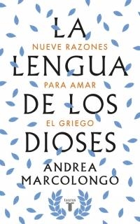 LENGUA DE LOS DIOSES, LA .NUEVE RAZONES PARA AMAR EL GRIEGO | 9788430618811 | MARCOLONGO, ANDREA | Llibreria La Puça | Llibreria online d'Arsèguel - Comprar llibres en català online - Llibres Andorra i Pirineu