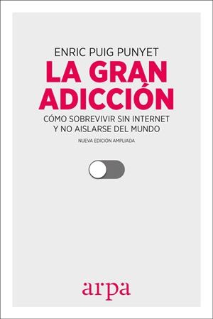 GRAN ADICCIÓN, LA. CÓMO SOBREVIVIR SIN INTERNET Y NO AISLARSE DEL MUNDO | 9788416601547 | PUIG PUNYET, ENRIC | Llibreria La Puça | Llibreria online d'Arsèguel - Comprar llibres en català online - Llibres Andorra i Pirineu
