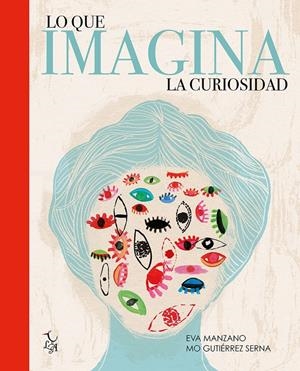 LO QUE IMAGINA LA CURIOSIDAD | 9788494630828 | GUTIÉRREZ SERNA , MÓNICA MANZANO, EVA | Llibreria La Puça | Llibreria online d'Arsèguel - Comprar llibres en català online - Llibres Andorra i Pirineu