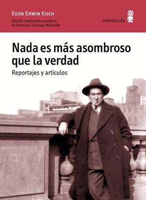 NADA ES MÁS ASOMBROSO QUE LA VERDAD. REPORTAJES Y ARTÍCULOS | 9788494675416 | ERWIN KISCH, EGON | Llibreria La Puça | Llibreria online d'Arsèguel - Comprar llibres en català online - Llibres Andorra i Pirineu