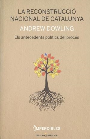 RECONSTRUCCIÓ NACIONAL DE CATALUNYA, LA. ELS ANTECEDENTS POLÍCICS DEL PROCÉS | 9788494733314 | DOWLING,ANDREW | Llibreria La Puça | Llibreria online d'Arsèguel - Comprar llibres en català online - Llibres Andorra i Pirineu