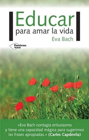 EDUCAR PARA AMAR LA VIDA | 9788417002695 | BACH, EVA | Llibreria La Puça | Llibreria online d'Arsèguel - Comprar llibres en català online - Llibres Andorra i Pirineu