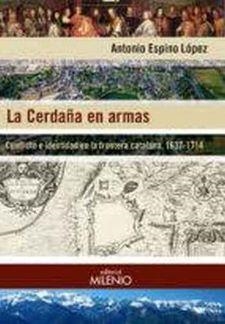 CERDAÑA EN ARMAS, LA. CONFLICTO E IDENTIDAD EN LA FRONTERA CATALANA, 1637-1714 | 9788497437806 | ESPINO LÓPEZ, ANTONIO | Llibreria La Puça | Llibreria online d'Arsèguel - Comprar llibres en català online - Llibres Andorra i Pirineu