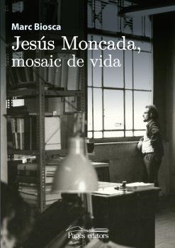 JESÚS MONCADA, MOSAIC DE VIDA | 9788499758831 | BIOSCA, MARC | Llibreria La Puça | Llibreria online d'Arsèguel - Comprar llibres en català online - Llibres Andorra i Pirineu