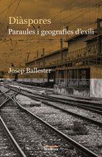 DIÀSPORES. PARAULES I GEOGRAFIES D'EXILI | 9788490267622 | BALLESTER, JOSEP | Llibreria La Puça | Llibreria online d'Arsèguel - Comprar llibres en català online - Llibres Andorra i Pirineu