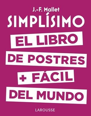 SIMPLÍSIMO. EL LIBRO DE POSTRES + FÁCIL DEL MUNDO | 9788416984626 | MALLET, J.F | Llibreria La Puça | Llibreria online d'Arsèguel - Comprar llibres en català online - Llibres Andorra i Pirineu