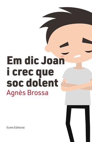 EM DIC JOAN I CREC QUE SOC DOLENT | 9788497666107 | BROSSA, AGNÈS | Llibreria La Puça | Llibreria online d'Arsèguel - Comprar llibres en català online - Llibres Andorra i Pirineu