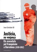 JUSTICIA,NO VENJANÇA.ELS EXECUTATS PEL FRANQUISME A BARCELON | 9788497913508 | CORBALAN GIL,JOAN | Llibreria La Puça | Llibreria online d'Arsèguel - Comprar llibres en català online - Llibres Andorra i Pirineu