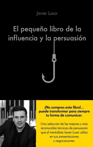 PEQUEÑO LIBRO DE LA INFLUENCIA Y LA PERSUASIÓN, EL | 9788416928330 | LUXOR, JAVIER | Llibreria La Puça | Llibreria online d'Arsèguel - Comprar llibres en català online - Llibres Andorra i Pirineu