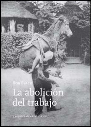 ABOLICIÓN DEL TRABAJO, LA | 9788494029684 | BLACK, BOB | Llibreria La Puça | Llibreria online d'Arsèguel - Comprar llibres en català online - Llibres Andorra i Pirineu