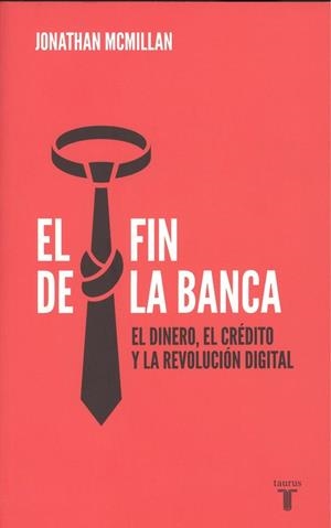 FIN DE LA BANCA, EL. EL DINERO, EL CRÉDITO Y LA REVOLUCIÓN DIGITAL | 9788430619085 | MCMILLAN, JONATHAN | Llibreria La Puça | Llibreria online d'Arsèguel - Comprar llibres en català online - Llibres Andorra i Pirineu