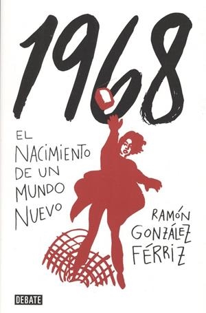 1968. EL NACIMIENTO DE UN MUNDO NUEVO | 9788499928012 | GONZÁLEZ FÉRRIZ, RAMÓN | Llibreria La Puça | Llibreria online d'Arsèguel - Comprar llibres en català online - Llibres Andorra i Pirineu