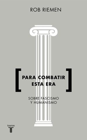 PARA COMBATIR ESTA ERA. CONSIDERACIONES SOBRE EL FASCISMO Y EL HUMANISMO | 9788430619238 | RIEMEN, ROB | Llibreria La Puça | Llibreria online d'Arsèguel - Comprar llibres en català online - Llibres Andorra i Pirineu