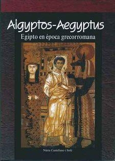 AIGYPTOS-AEGYPTUS. EGIPTO EN ÉPOCA GRECORROMANA | 9788494740305 | CASTELLANO I SOLÉ, NÚRIA | Llibreria La Puça | Llibreria online d'Arsèguel - Comprar llibres en català online - Llibres Andorra i Pirineu