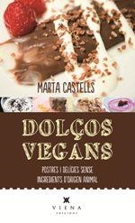 DOLÇOS VEGANS. POSTRES I DELÍCIES SENSE INGREDIENTS D'ORIGEN ANIMAL | 9788483309872 | CASTELLS, MARTA | Llibreria La Puça | Llibreria online d'Arsèguel - Comprar llibres en català online - Llibres Andorra i Pirineu