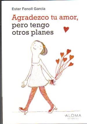 AGRADEZCO TU AMOR,PERO TENGO OTROS PLANES | 9789992066010 | FENOLL GARCIA,ESTER | Llibreria La Puça | Llibreria online d'Arsèguel - Comprar llibres en català online - Llibres Andorra i Pirineu