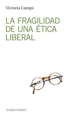 FRAGILIDAD DE UNA ÉTICA LIBERAL, LA | 9788494516382 | CAMPS, VICTORIA | Llibreria La Puça | Llibreria online d'Arsèguel - Comprar llibres en català online - Llibres Andorra i Pirineu