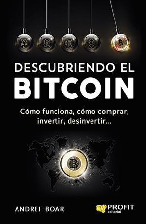 DESCUBRIENDO EL BITCOIN. CÓMO FUNCIONA, CÓMO COMPRAR, INVERTIR, DESINVERTIR | 9788416904143 | BOAR, ANDREI | Llibreria La Puça | Llibreria online d'Arsèguel - Comprar llibres en català online - Llibres Andorra i Pirineu