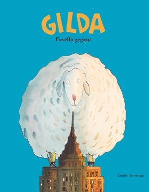 GILDA, L'OVELLA GEGANT | 9788417123345 | URBERUAGA, EMILIO | Llibreria La Puça | Llibreria online d'Arsèguel - Comprar llibres en català online - Llibres Andorra i Pirineu