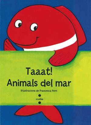 TAAAT! ANIMALS DEL MAR | 9788466137751 | FERRI, FRANCESCA | Llibreria La Puça | Llibreria online d'Arsèguel - Comprar llibres en català online - Llibres Andorra i Pirineu